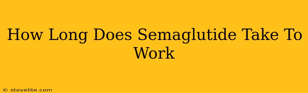 How Long Does Semaglutide Take To Work