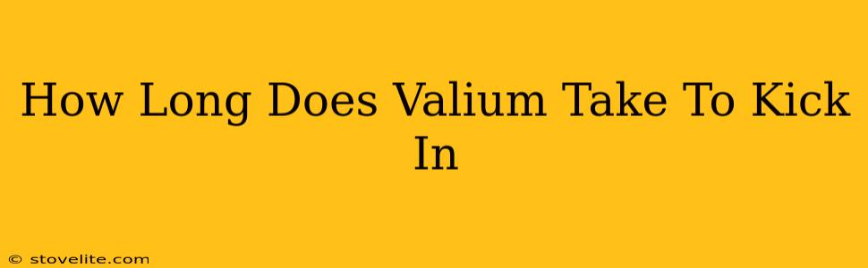 How Long Does Valium Take To Kick In