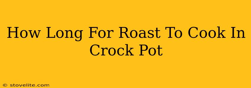 How Long For Roast To Cook In Crock Pot