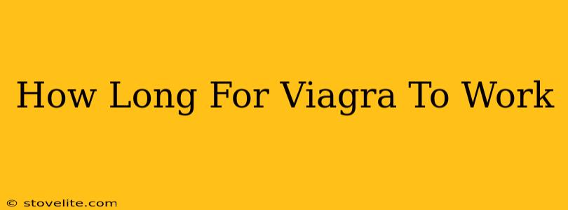 How Long For Viagra To Work