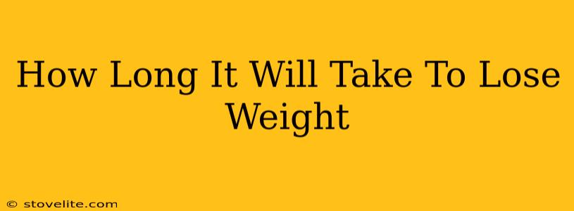 How Long It Will Take To Lose Weight