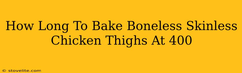 How Long To Bake Boneless Skinless Chicken Thighs At 400