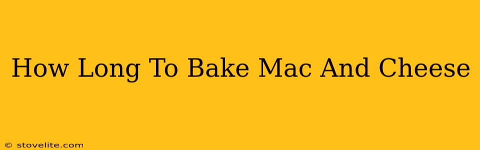 How Long To Bake Mac And Cheese