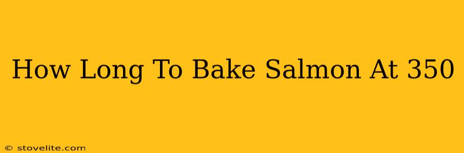 How Long To Bake Salmon At 350