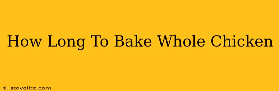 How Long To Bake Whole Chicken