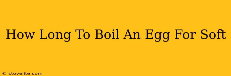 How Long To Boil An Egg For Soft