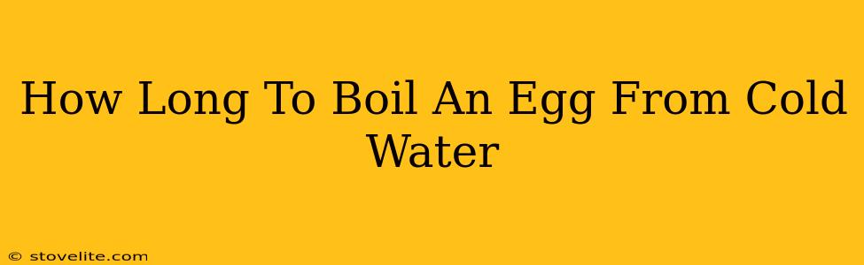 How Long To Boil An Egg From Cold Water