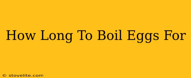 How Long To Boil Eggs For