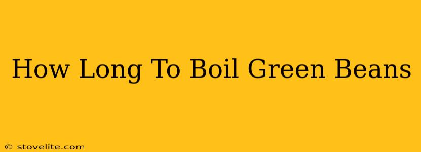 How Long To Boil Green Beans