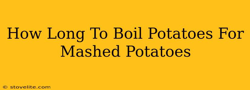 How Long To Boil Potatoes For Mashed Potatoes