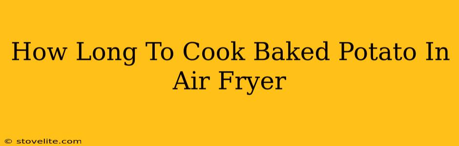 How Long To Cook Baked Potato In Air Fryer