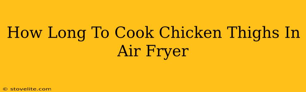 How Long To Cook Chicken Thighs In Air Fryer