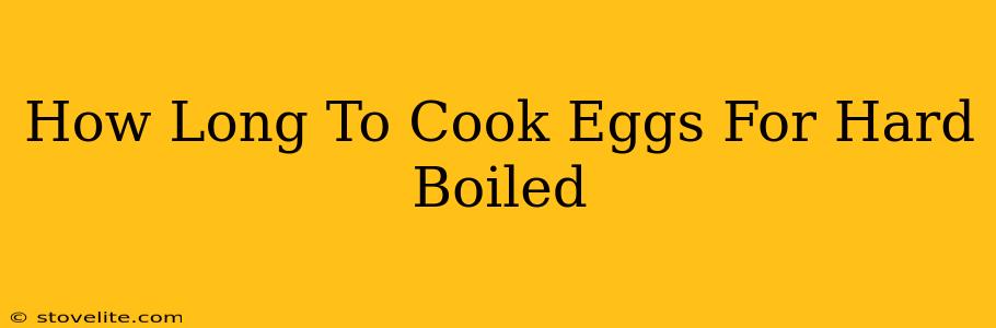 How Long To Cook Eggs For Hard Boiled