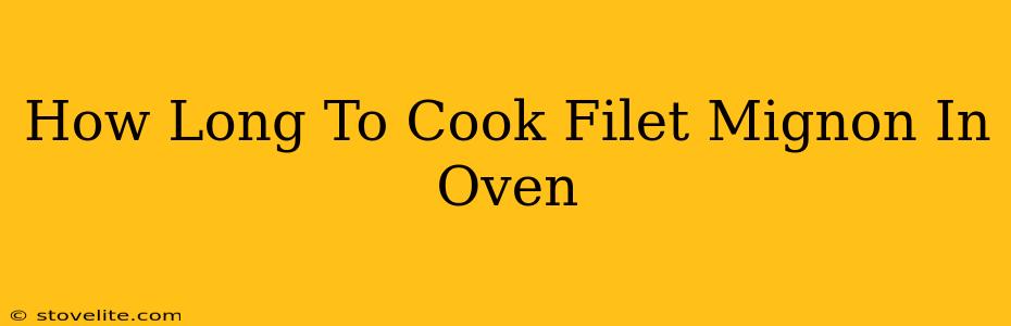 How Long To Cook Filet Mignon In Oven