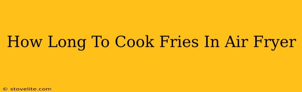 How Long To Cook Fries In Air Fryer