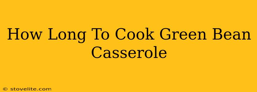 How Long To Cook Green Bean Casserole