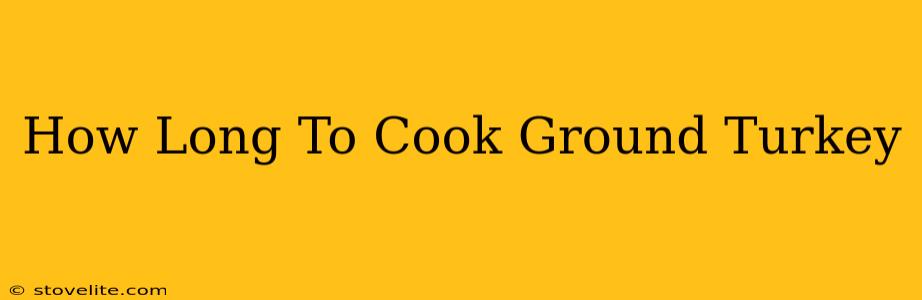 How Long To Cook Ground Turkey