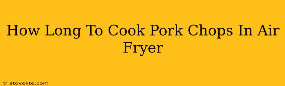 How Long To Cook Pork Chops In Air Fryer