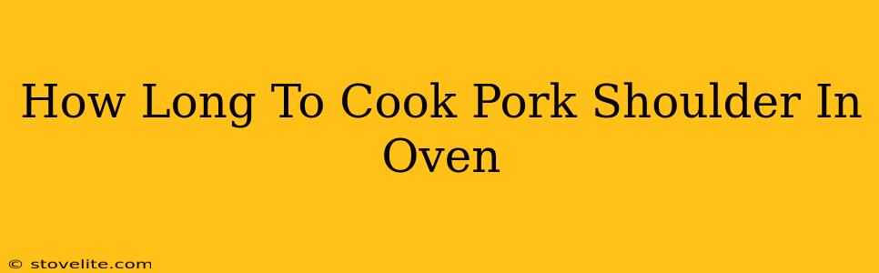 How Long To Cook Pork Shoulder In Oven