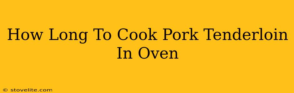 How Long To Cook Pork Tenderloin In Oven