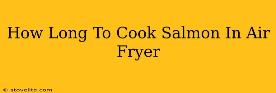 How Long To Cook Salmon In Air Fryer