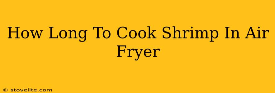 How Long To Cook Shrimp In Air Fryer