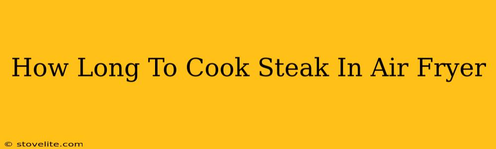 How Long To Cook Steak In Air Fryer