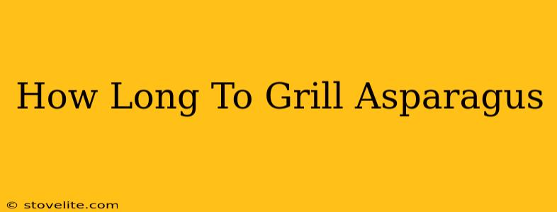 How Long To Grill Asparagus