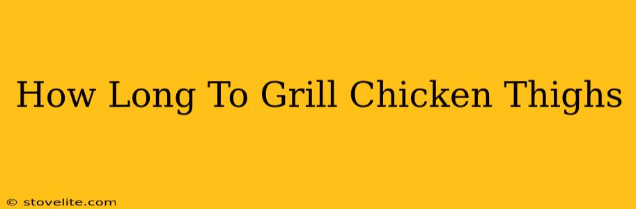 How Long To Grill Chicken Thighs