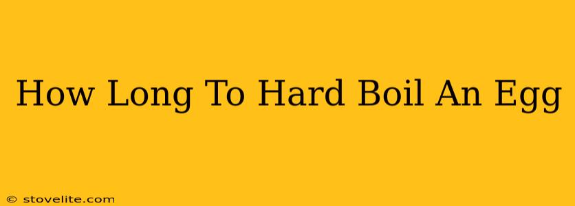 How Long To Hard Boil An Egg