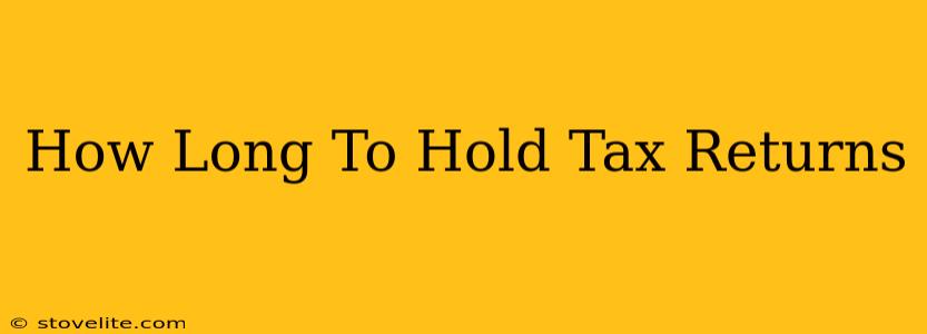 How Long To Hold Tax Returns