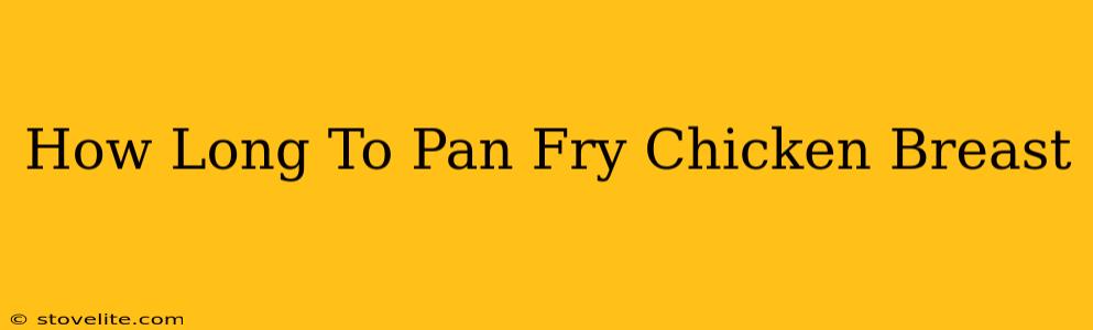 How Long To Pan Fry Chicken Breast