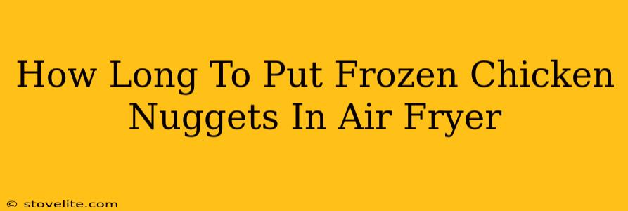 How Long To Put Frozen Chicken Nuggets In Air Fryer