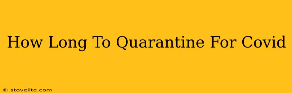 How Long To Quarantine For Covid