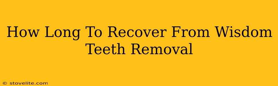 How Long To Recover From Wisdom Teeth Removal