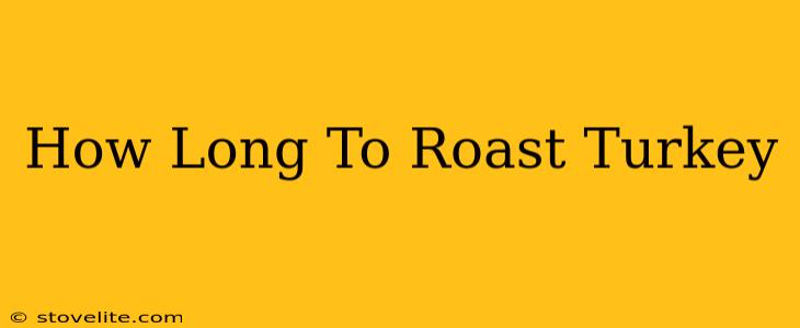 How Long To Roast Turkey