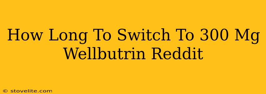 How Long To Switch To 300 Mg Wellbutrin Reddit