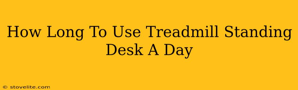 How Long To Use Treadmill Standing Desk A Day