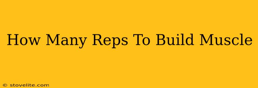 How Many Reps To Build Muscle