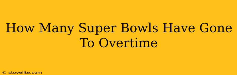 How Many Super Bowls Have Gone To Overtime