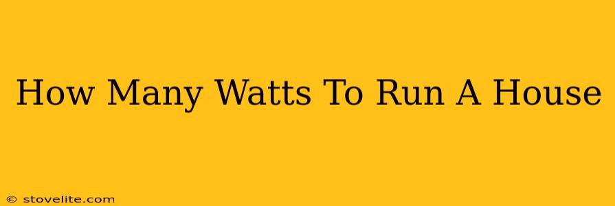 How Many Watts To Run A House