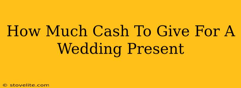 How Much Cash To Give For A Wedding Present