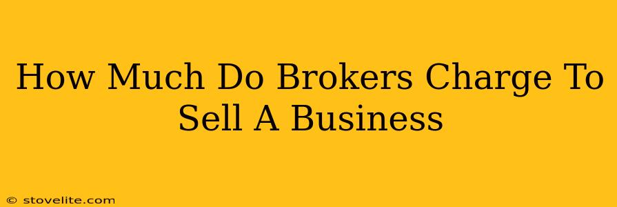 How Much Do Brokers Charge To Sell A Business