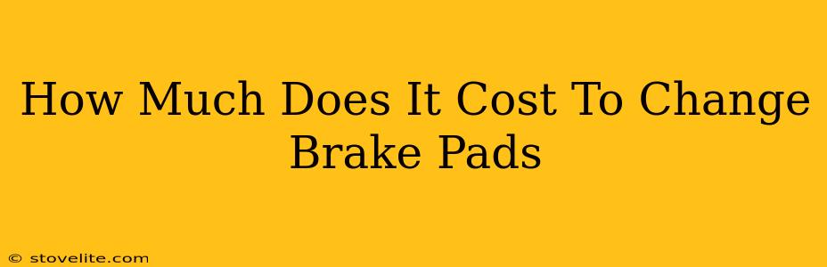 How Much Does It Cost To Change Brake Pads