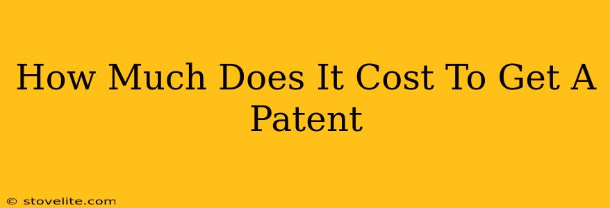 How Much Does It Cost To Get A Patent