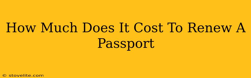 How Much Does It Cost To Renew A Passport