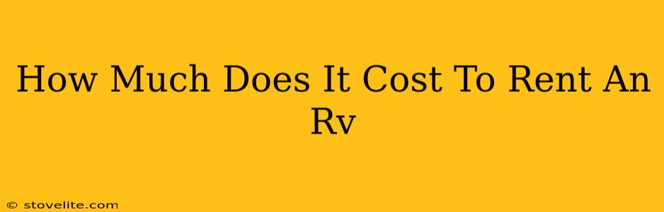 How Much Does It Cost To Rent An Rv