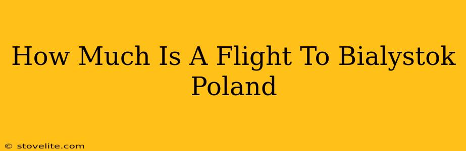 How Much Is A Flight To Bialystok Poland