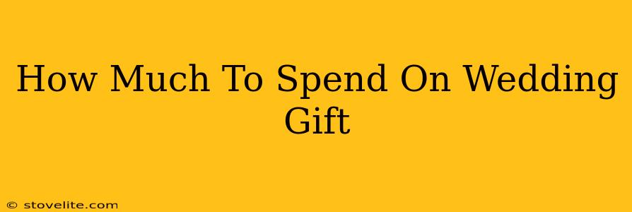 How Much To Spend On Wedding Gift