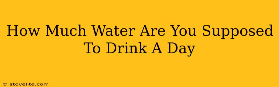 How Much Water Are You Supposed To Drink A Day